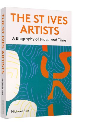 The St Ives Artists: New Edition: A Biography of Place and Time (Bird Michael)(Paperback)