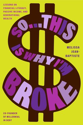 So...This Is Why I'm Broke: Money Lessons on Financial Literacy, Passive Income, and Generational Wealth (Budgeting, Money Management, Bipoc Finan (Jean-Baptiste Melissa)(Paperback)