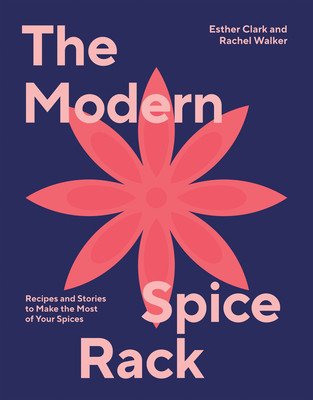 The Modern Spice Rack: Recipes and Stories to Make the Most of Your Spices (Walker Rachel)(Pevná vazba)