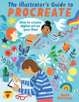The Illustrator's Guide to Procreate: How to Make Digital Art on Your iPad (Burrows Ruth)(Paperback)