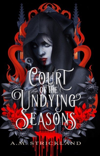 Court of the Undying Seasons - A deliciously dark romantic fantasy (Strickland A.M.)(Pevná vazba)