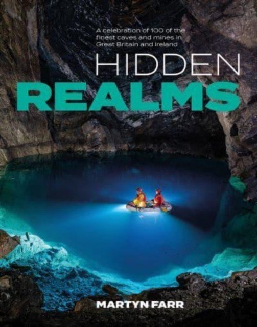 Hidden Realms - A celebration of 100 of the finest caves and mines in Great Britain and Ireland (Farr Martyn)(Paperback / softback)