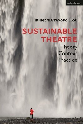 Sustainable Theatre: Theory, Context, Practice (Taxopoulou Iphigenia)(Paperback)