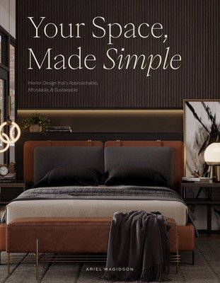 Your Space, Made Simple: Interior Design That's Approachable, Affordable, and Sustainable (Magidson Ariel)(Pevná vazba)