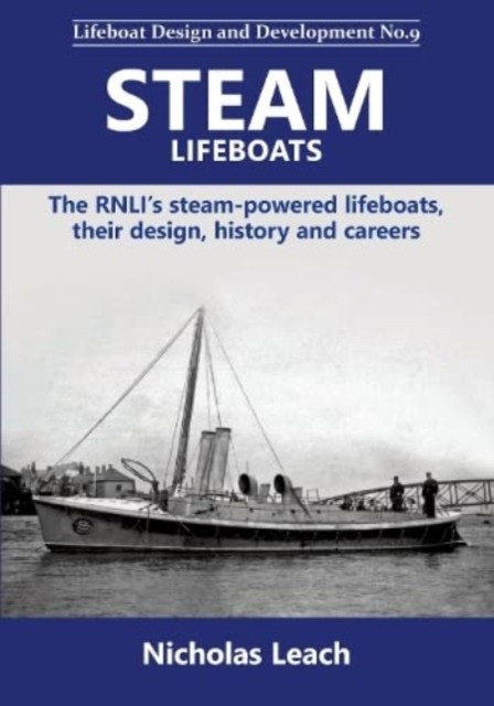 Steam Lifeboats - The RNLI's steam-powered lifeboats, their design, history and careers (Leach Nicholas)(Paperback / softback)