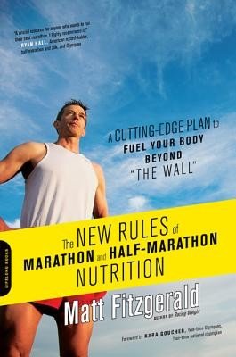 The New Rules of Marathon and Half-Marathon Nutrition: A Cutting-Edge Plan to Fuel Your Body Beyond the Wall (Fitzgerald Matt)(Paperback)
