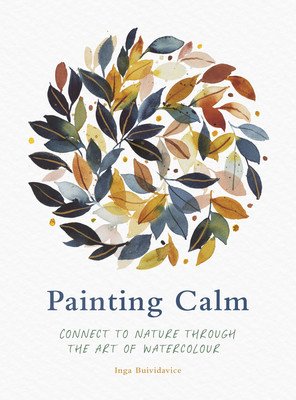 Painting Calm: Connect to Nature Through the Art of Watercolour (Buividavice Inga)(Paperback)