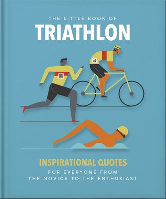 The Little Book of Triathlon: Inspirational Quotes for Everyone from the Novice to the Enthusiast (Hippo! Orange)(Pevná vazba)