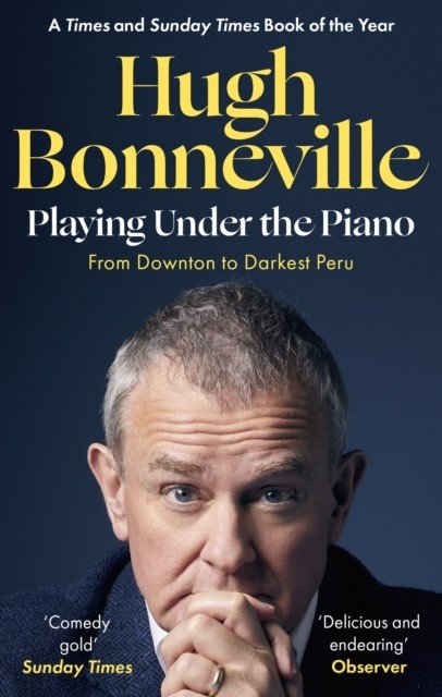 Playing Under the Piano: 'Comedy gold' Sunday Times - From Downton to Darkest Peru (Bonneville Hugh)(Paperback / softback)