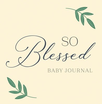 So Blessed Baby Journal: A Christian Baby Memory Book and Keepsake for Baby's First Year (Zeitgeist)(Pevná vazba)