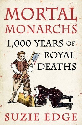 Mortal Monarchs: 1000 Years of Royal Deaths (Edge Suzie)(Paperback)