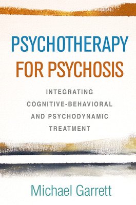 Psychotherapy for Psychosis: Integrating Cognitive-Behavioral and Psychodynamic Treatment (Garrett Michael)(Pevná vazba)