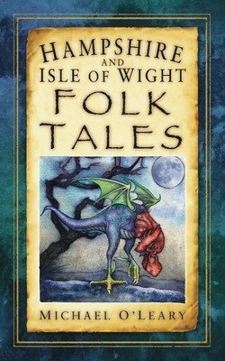 Hampshire and Isle of Wight Folk Tales (O'Leary Michael)(Paperback)