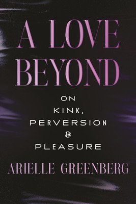 Superfreaks: Kink, Pleasure, and the Pursuit of Happiness (Greenberg Arielle)(Pevná vazba)