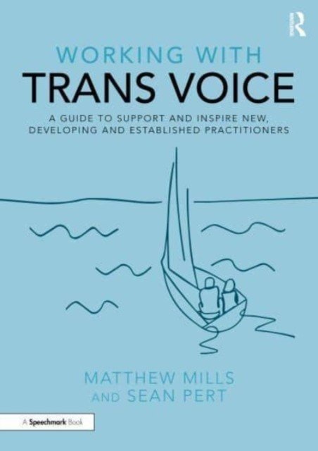 Working with Trans Voice: A Guide to Support and Inspire New, Developing and Established Practitioners (Mills Matthew)(Paperback)