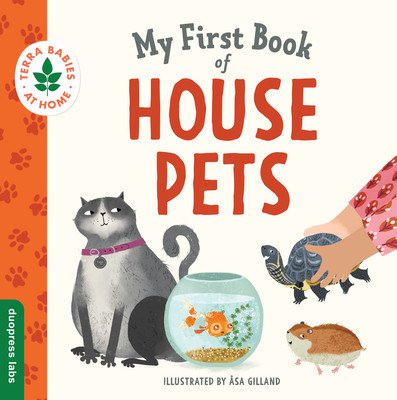 My First Book of House Pets: Helping Babies and Toddlers Connect to the Natural World from the Intimacy of Home. Promotes a Love for Animals and th (Gilland sa)(Board Books)