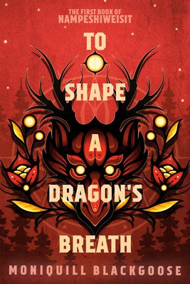 To Shape a Dragon's Breath: The First Book of Nampeshiweisit (Blackgoose Moniquill)(Paperback)