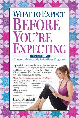 What to Expect Before You're Expecting: The Complete Guide to Getting Pregnant (Murkoff Heidi)(Paperback)