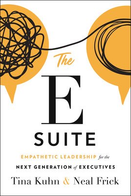 The E Suite: Empathetic Leadership for the Next Generation of Executives (Kuhn Tina)(Pevná vazba)