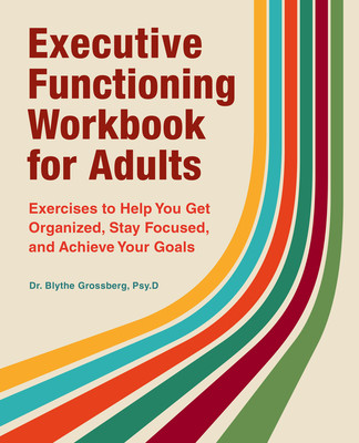 Executive Functioning Workbook for Adults: Exercises to Help You Get Organized, Stay Focused, and Achieve Your Goals (Grossberg Blythe)(Paperback)