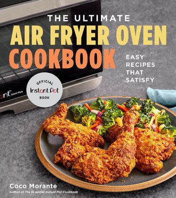 The Ultimate Air Fryer Oven Cookbook: Easy Recipes That Satisfy (Morante Coco)(Paperback)