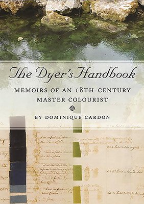 The Dyer's Handbook: Memoirs of an 18th-Century Master Colourist (Cardon Dominique)(Paperback)