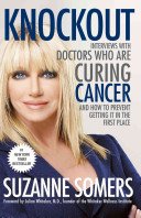 Knockout: Interviews with Doctors Who Are Curing Cancer--And How to Prevent Getting It in the First Place (Somers Suzanne)(Paperback)