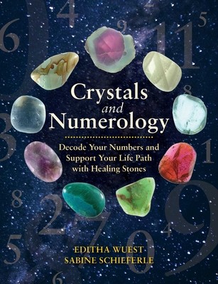 Crystals and Numerology: Decode Your Numbers and Support Your Life Path with Healing Stones (Wuest Editha)(Paperback)