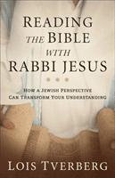 Reading the Bible with Rabbi Jesus: How a Jewish Perspective Can Transform Your Understanding (Tverberg Lois)(Paperback)