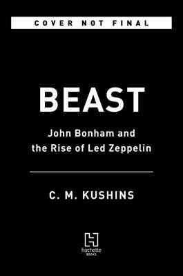 Beast: John Bonham and the Rise of Led Zeppelin (Kushins C. M.)(Pevná vazba)
