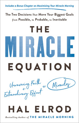 The Miracle Equation: The Two Decisions That Move Your Biggest Goals from Possible, to Probable, to Inevitable (Elrod Hal)(Paperback)