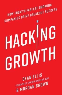 Hacking Growth: How Today's Fastest-Growing Companies Drive Breakout Success (Ellis Sean)(Pevná vazba)