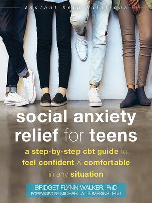 Social Anxiety Relief for Teens: A Step-By-Step CBT Guide to Feel Confident and Comfortable in Any Situation (Walker Bridget Flynn)(Paperback)