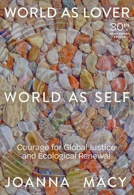 World as Lover, World as Self: 30th Anniversary Edition: Courage for Global Justice and Planetary Renewal (Macy Joanna)(Paperback)