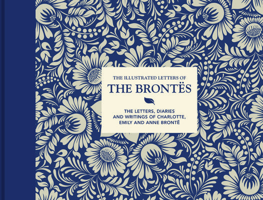 The Illustrated Letters of the Bronts: The Letters, Diaries and Writings of Charlotte, Emily and Anne Bront (Gardiner Juliet)(Pevná vazba)