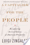 A Capitalism for the People: Recapturing the Lost Genius of American Prosperity (Zingales Luigi)(Paperback)