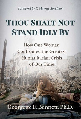 Thou Shalt Not Stand Idly by: How One Woman Confronted the Greatest Humanitarian Crisis of Our Time (Bennett Georgette F.)(Pevná vazba)