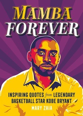 Mamba Forever: Inspiring Quotes from Legendary Basketball Star Kobe Bryant (Zaia Mary)(Pevná vazba)