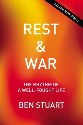 Rest and War: Rhythms of a Well-Fought Life (Stuart Ben)(Paperback)