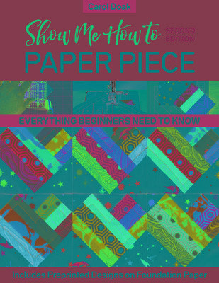 Show Me How to Paper Piece: Everything Beginners Need to Know; Includes Preprinted Designs on Foundation Paper (Doak Carol)(Paperback)