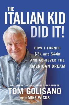 The Italian Kid Did It: How I Turned $3k Into $44b and Achieved the American Dream (Golisano Tom)(Pevná vazba)