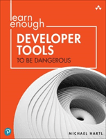 Learn Enough Developer Tools to Be Dangerous: Command Line, Text Editor, and Git Version Control Essentials (Hartl Michael)(Paperback)