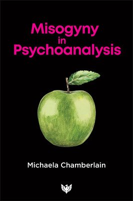 Misogyny in Psychoanalysis (Chamberlain Michaela)(Paperback)