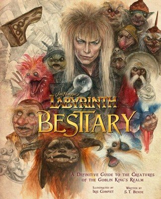 Jim Henson's Labyrinth: Bestiary: A Definitive Guide to the Creatures of the Goblin King's Realm (Bende S. T.)(Pevná vazba)