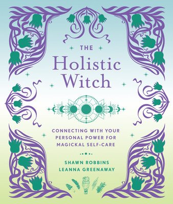 The Holistic Witch: Connecting with Your Personal Power for Magickal Self-Carevolume 10 (Greenaway Leanna)(Pevná vazba)