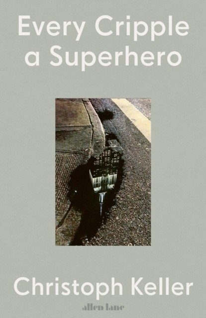Every Cripple a Superhero (Keller Christoph)(Pevná vazba)