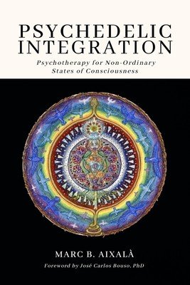 Psychedelic Integration: Psychotherapy for Non-Ordinary States of Consciousness (Aixal Marc)(Paperback)