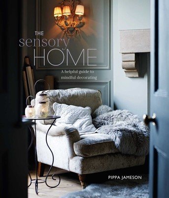 The Sensory Home: An Inspiring Guide to Mindful Decorating (Jameson Pippa)(Pevná vazba)