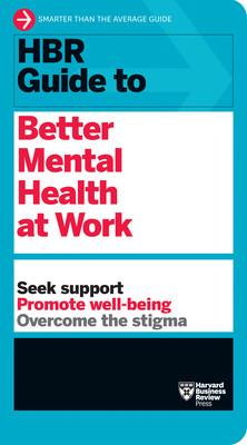 HBR Guide to Better Mental Health at Work (HBR Guide Series) (Review Harvard Business)(Paperback)