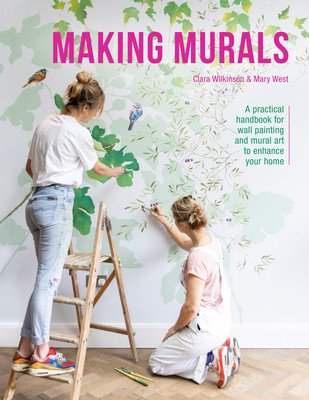 Making Murals: A Practical Handbook for Wall Painting and Mural Art to Enhance Your Home (Wilkinson Clara)(Paperback)